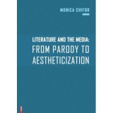 Literature and the media. From parody to aestheticization - Monica Chifor