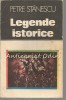 Legende Istorice - Petre Stanescu, Editura Sport-Turism, 1983, Bucuresti, carte beletristica mitologie, 117 pagini, limba romana