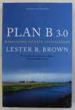 PLAN B 3.0 - MOBILIZING TO SAVE CIVILIZATION by LESTER R. BROWN , 2008