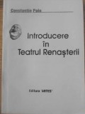 Introducere in Teatrul Renasterii - Constantin Paiu, Artes, 2000, Romana, Teatru, Carte