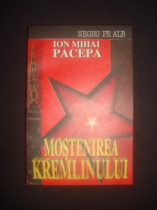 ION MIHAI PACEPA - MOSTENIREA KREMLINULUI ION MIHAI PACEPA - MOSTENIREA KREMLINULUI