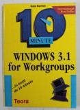 WINDOWS 3.1 FOR WORKGROUPS ...IN LECTII DE 10 MINUTE de KATE BARNES , 1995