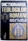 DICTIONARUL TEOLOGILOR ROMANI de MIRCEA PACURARIU , 1996