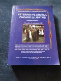 VETERANII PE DRUMUL ONOARE SI JERTFEI MEMORIAL COROLAR AL VOLUMELOR I IX