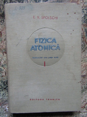Fizica atomica - E. V. Spolschi - 1952 foto