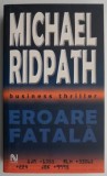 Eroare Fatala - Michael Ridpath, Carte Beletristica Horror
