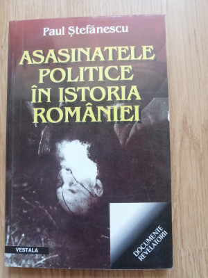 Asasinatele politice in istoria Romaniei - Paul Stefanescu, 2001 foto