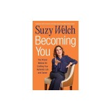 Becoming You: The Proven Method for Crafting Your Authentic Life and Career