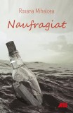 Naufragiat - Paperback brosat - Roxana Mihalcea - All
