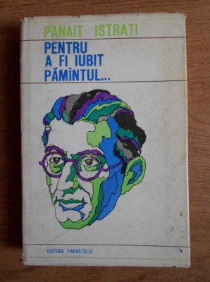 Panait Istrati - Pentru a fi iubit pamintul... foto