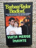 Viata merge inainte Barbara Taylor Bradford