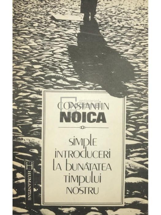 Constantin Noica - Simple introduceri la bunatatea timpului nostru (Editia: 1992)