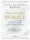 Cumpara ieftin Prelegeri morale. Invataturile unui stoic roman/Gaius Musonius Rufus