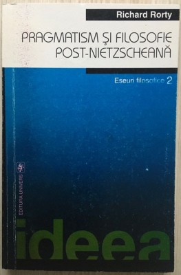 Pragmatism si filosofie post-nietzscheana - Richard Rorty foto