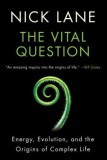 The Vital Question: Energy, Evolution, and the Origins of Complex Life