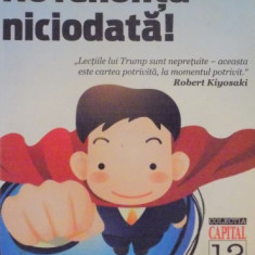 NU RENUNTA NICIODATA . CUM AM TRANSFORMAT IN SUCCES CELE MAI MARI OBSTACOLE PE CARE LE - AM AVUT DE INFRUNTAT de DONALD J. TRUMP , 2011