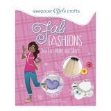 Sleepover Girls Crafts: Fab Fashions You Can Make and Share