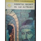 Rodica Ojog-Brasoveanu - Agentul secret al lui AltinBey (Editia: 1976)
