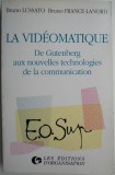 La Videomatique. De Gutenberg aux nouvelles technologies de la communication &ndash; Bruno Lussato, Bruno France-Lanord