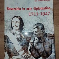 Basarabia in acte diplomatice 1711-1947 - Ion Agrigoroaiei