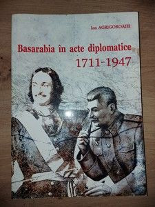 Basarabia in acte diplomatice 1711-1947 - Ion Agrigoroaiei foto