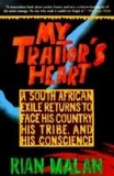 My Traitor&#039;s Heart: A South African Exile Returns to Face His Country, His Tribe, and His Conscience