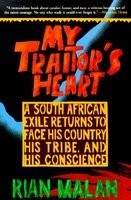 My Traitor&#039;s Heart: A South African Exile Returns to Face His Country, His Tribe, and His Conscience
