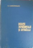 Ecuatii Diferentiale si Integrale, C. Corduneanu, 1971, Matematica, Coperta Cartonata