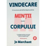 Vindecare. O incursiune stiintifica despre puterea mintii asupra corpului - Jo Marchant