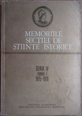 Memoriile Sectiei de Stiinte Istorice Seria IV Tomul I 1975-1976 foto