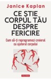 Ce stie corpul tau despre fericire - Janice Kaplan