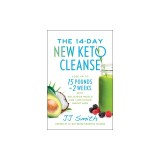 The 14-Day New Keto Cleanse: Lose Up to 15 Pounds in 2 Weeks with Delicious Meals and Low-Sugar Smoothies