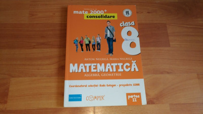 MATEMATICA, ALGEBRA, GEOMETRIE-VOL1,2-CLASA A-VIII-A ANTON NEGRILA- MARIA NEGRILA foto