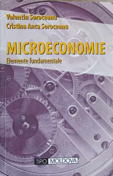 MICROECONOMIE. ELEMENTE FUNDAMENTALE-VALENTIN SOROCEANU, CRISTINA ANCA SOROCEANU-274479