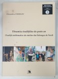 DINAMICA TRADITIILOR DE PESTE AN , TRADITII EMBLEMATICE ALE ETNIILOR DIN DOBROGEA DE NORD de ALEXANDRU CHISELEV , 2019