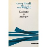 EXPLICATIE SI INTELEGERE de GEORG HENRIK VON WRIGHT, 1995