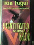 IDENTITATEA ASTRALA A VISELOR-ION TUGUI-342048