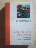 Dr. Violet Oaklander - Ferestre către copiii noștri. Gestalt-terapie pentru copii și adolescenți