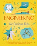 Engineering for Curious Kids: An Illustrated Introduction to Design, Building, Problem Solving, Materials - And More!