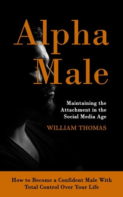 Alpha Male: Maintaining the Attachment in the Social Media Age (How to Become a Confident Male With Total Control Over Your Life) foto