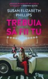 Trebuia sa fii tu - Susan Elisabeth Philips, Litera, 2023, 297 pagini, brosata - Anticariat