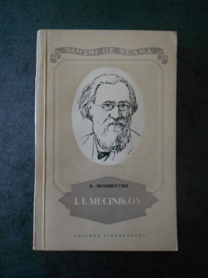 B. MOGHILEVSKI - I. I. MECINIKOV (Colectia Oameni de seama) foto