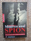 Moartea unui spion: Povestea lui Aleksandr Litvinenko - Alan S. Cowell, Litera International, Istorie, 2009