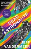 Dead Astronauts | Jeff VanderMeer, Fourth Estate