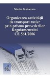 Organizarea activitatii de transport rutier prin prisma prevederilor Regulamentului CE 561 din 2006 - Marius Teodorescu