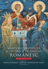 Marturii ortodoxe si istorice in spatiul romanesc in secolele V-XVI Vol.3 - Creator-Libris