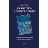 Zs&aacute;kutca a v&eacute;gtelenbe - A modern nyugati ember &ouml;t v&eacute;gzetes t&eacute;ved&eacute;se - Ujh&aacute;zy Kolos