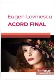 Acord final - Paperback brosat - Eugen Lovinescu - Hoffman