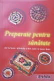 Preparate pentru Sanatate - Nicolae Radulescu, Editura Stefania 2005, Carte de Bucate, 128 Pagini, Limba Romana