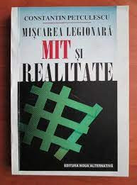 Miscarea legionara mit si realitate - Constantin Petculescu foto